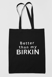 "Better than my Birkin" tote bag