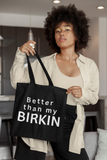 "Better than my Birkin" tote bag