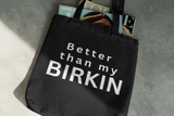 "Better than my Birkin" tote bag